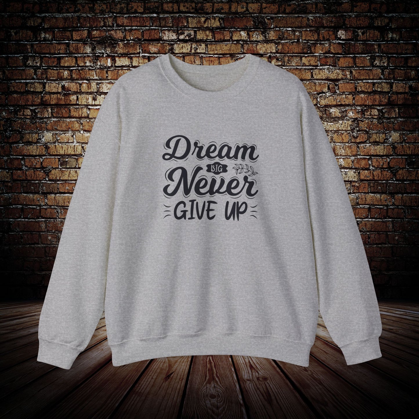 Dream Big and never give up Sweatshirt