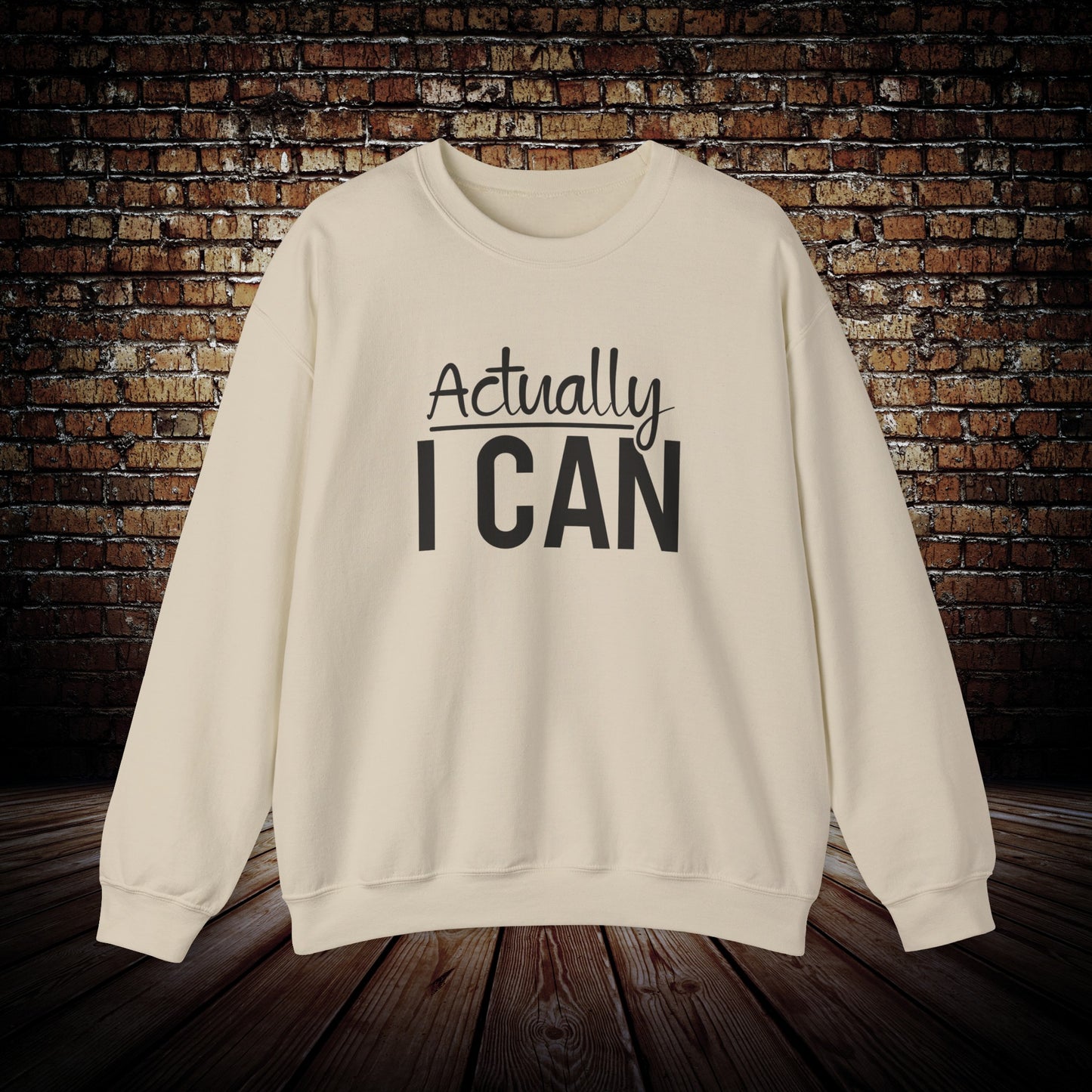 Actually I Can Sweatshirt