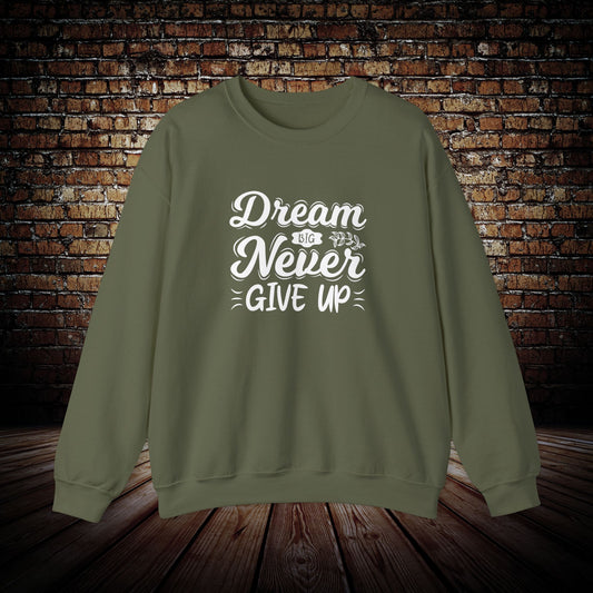 Dream Big and never give up Sweatshirt