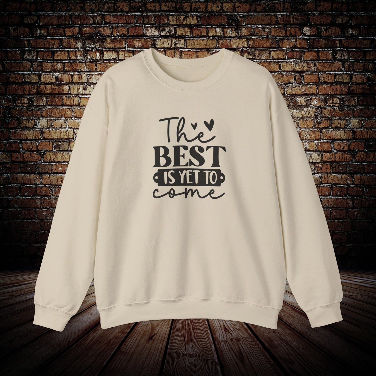 The Best is yet to come Sweatshirt