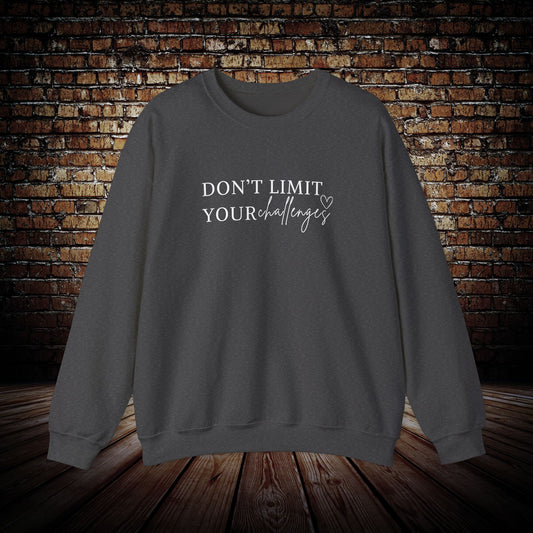 Don't Limit Your Challenges Sweatshirt