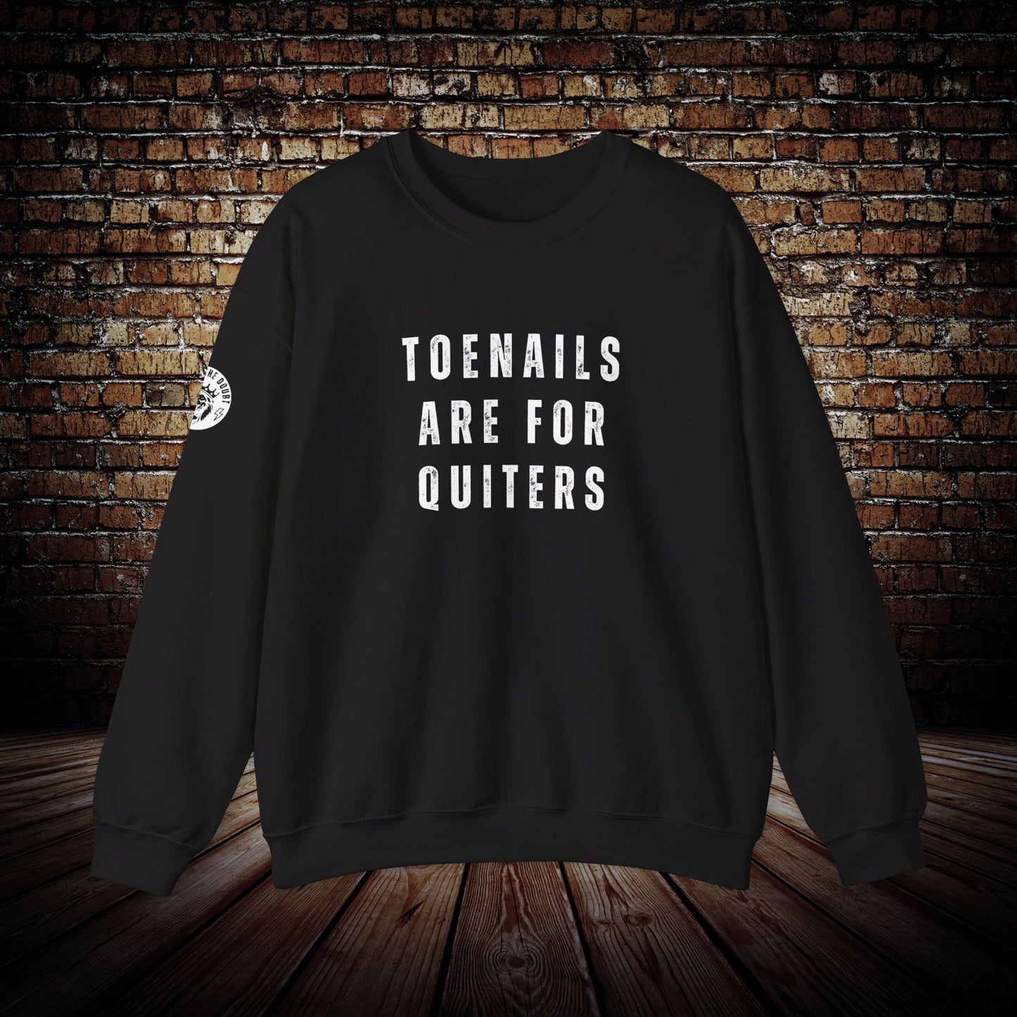 Outlast The Doubt TOENAILS ARE FOR QUITERS Sweatshirt