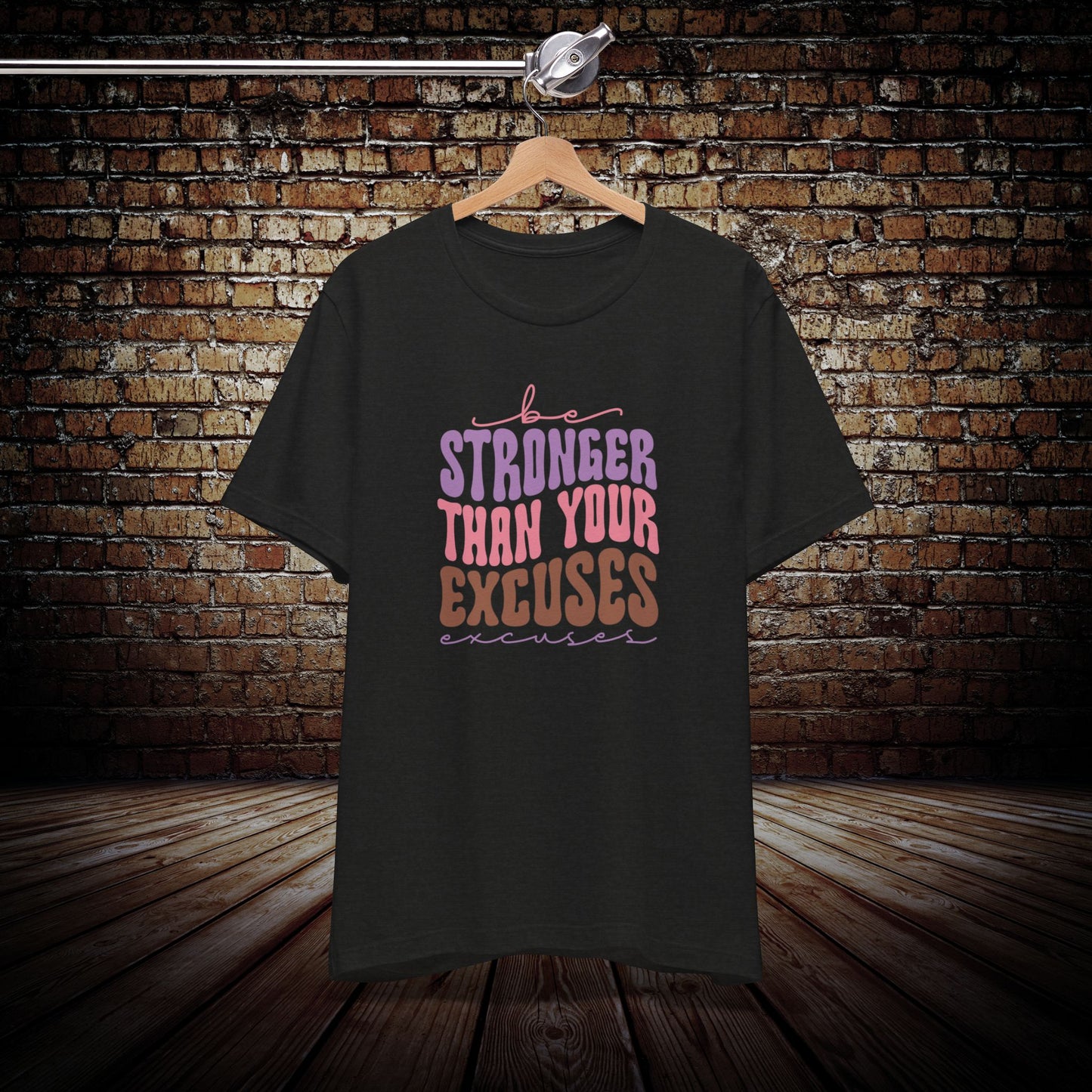 Be Stronger Than Your Excuses Graphic Tee