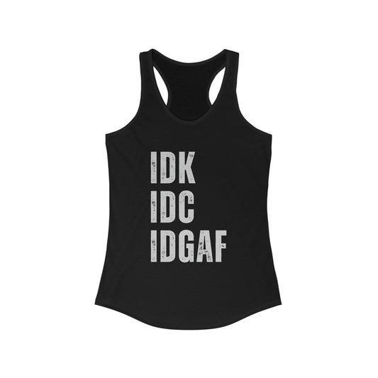 IDK IDC IDGAF Tank Top