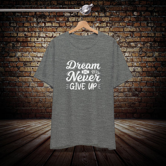 Dream Big, Never Give Up Graphic Tee