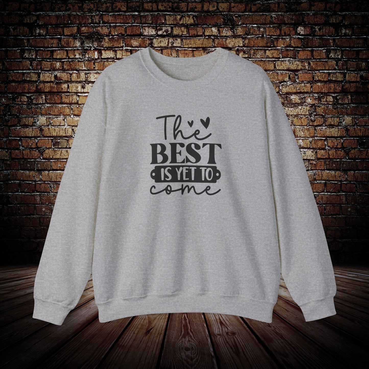 The Best is yet to come Sweatshirt