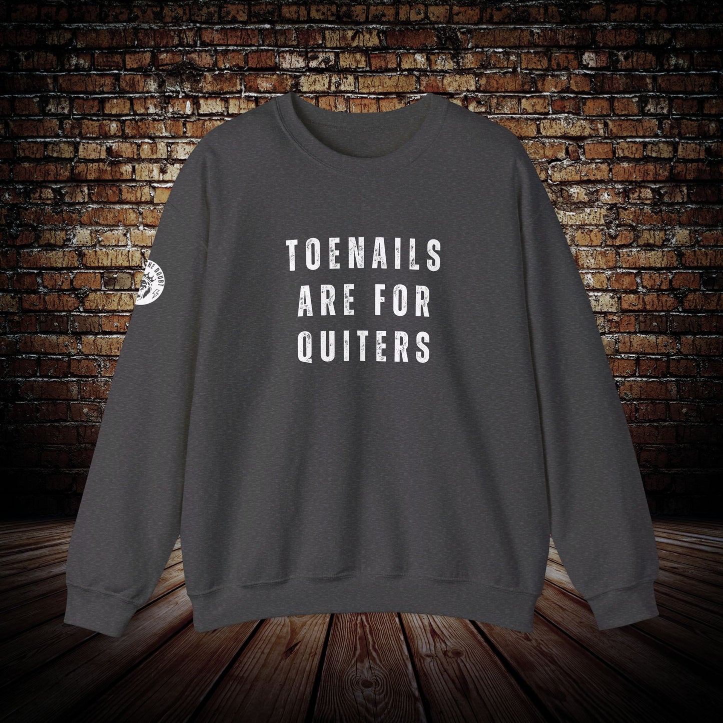 Outlast The Doubt TOENAILS ARE FOR QUITERS Sweatshirt