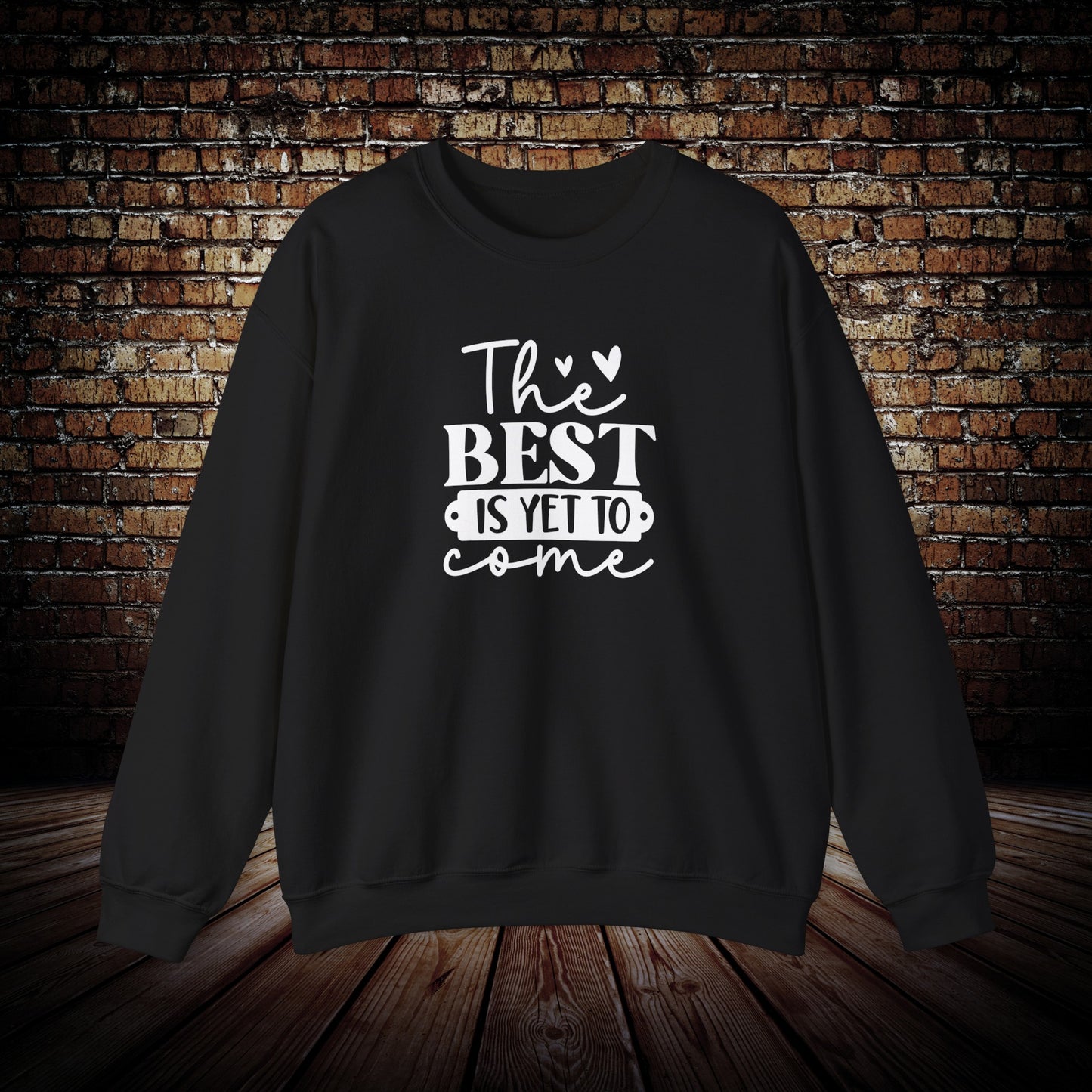 The Best is yet to come Sweatshirt