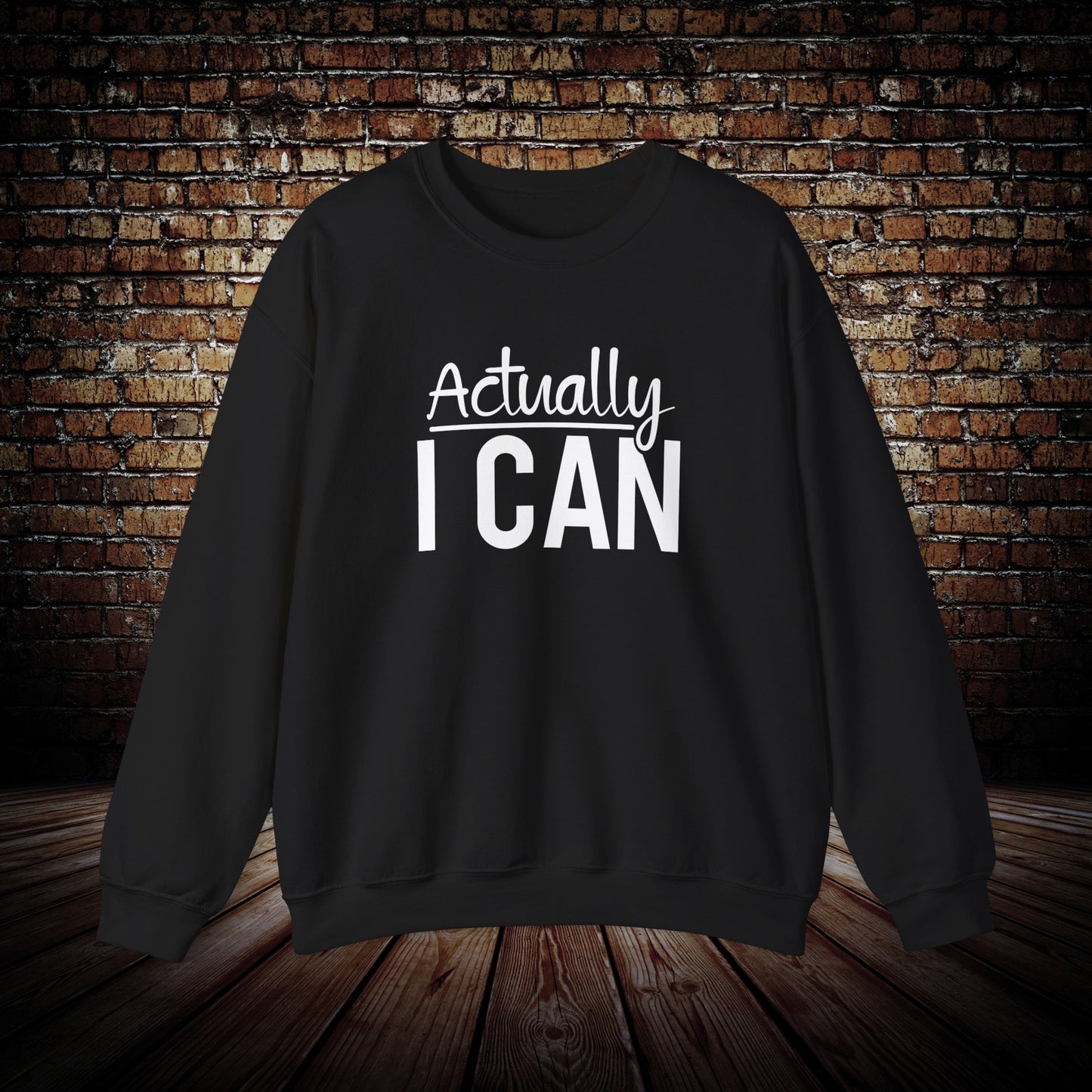 Actually I Can Sweatshirt