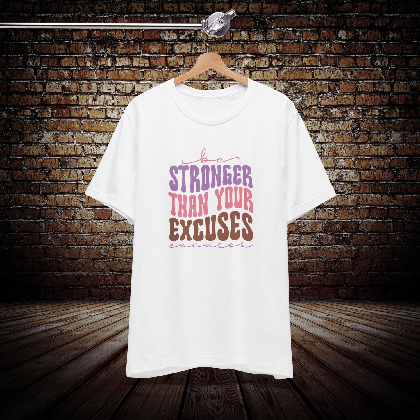 Be Stronger Than Your Excuses Graphic Tee