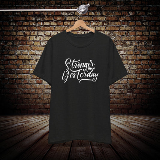 Stronger than yesterday tee