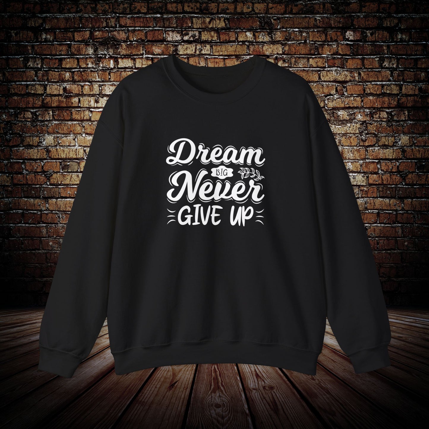 Dream Big and never give up Sweatshirt