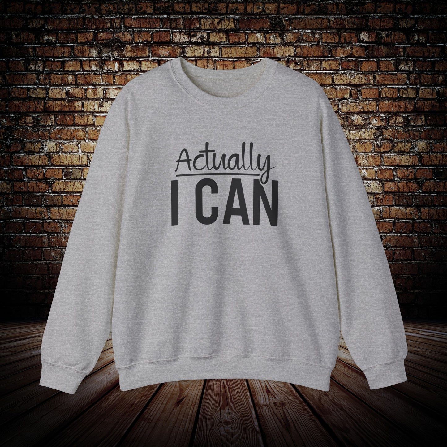 Actually I Can Sweatshirt