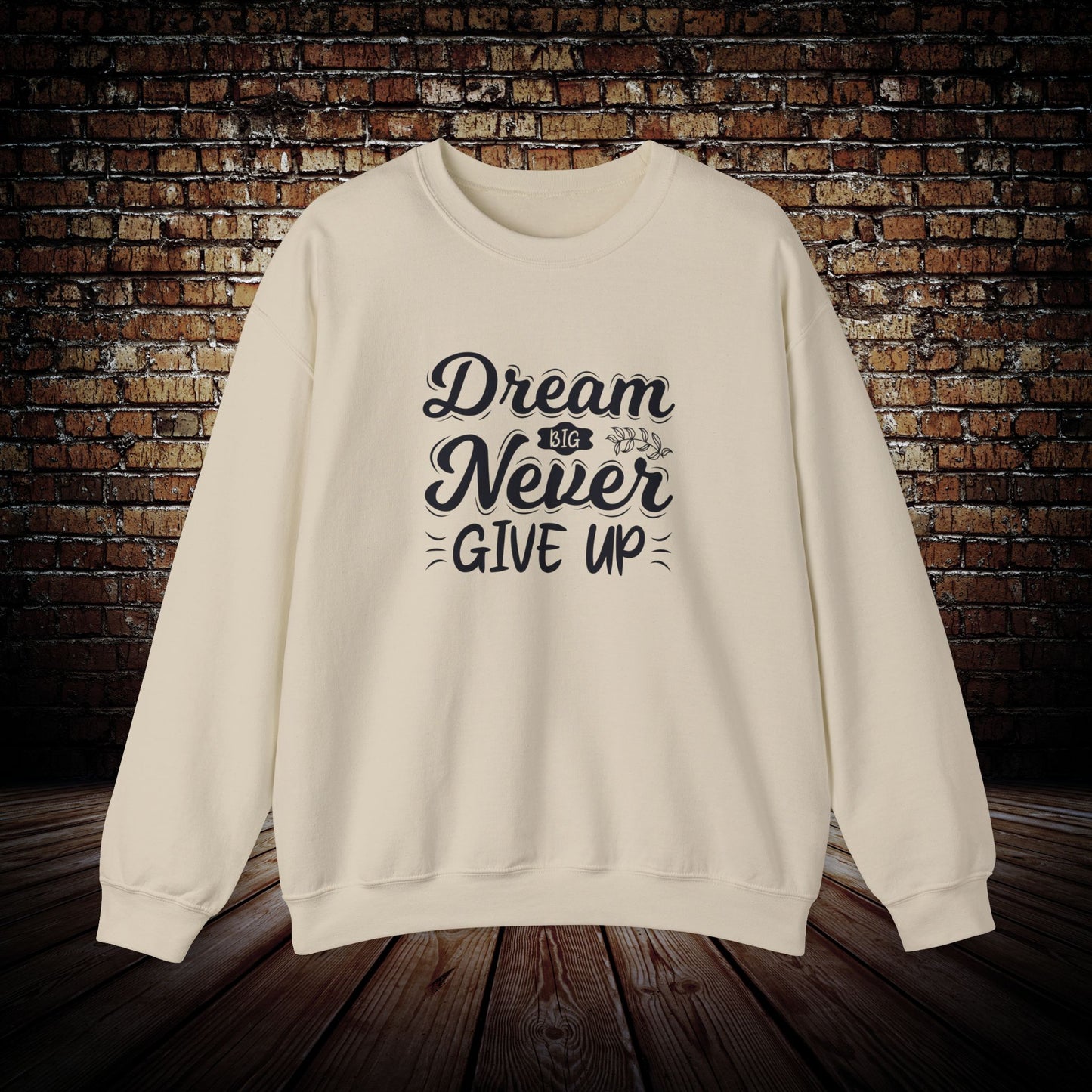 Dream Big and never give up Sweatshirt