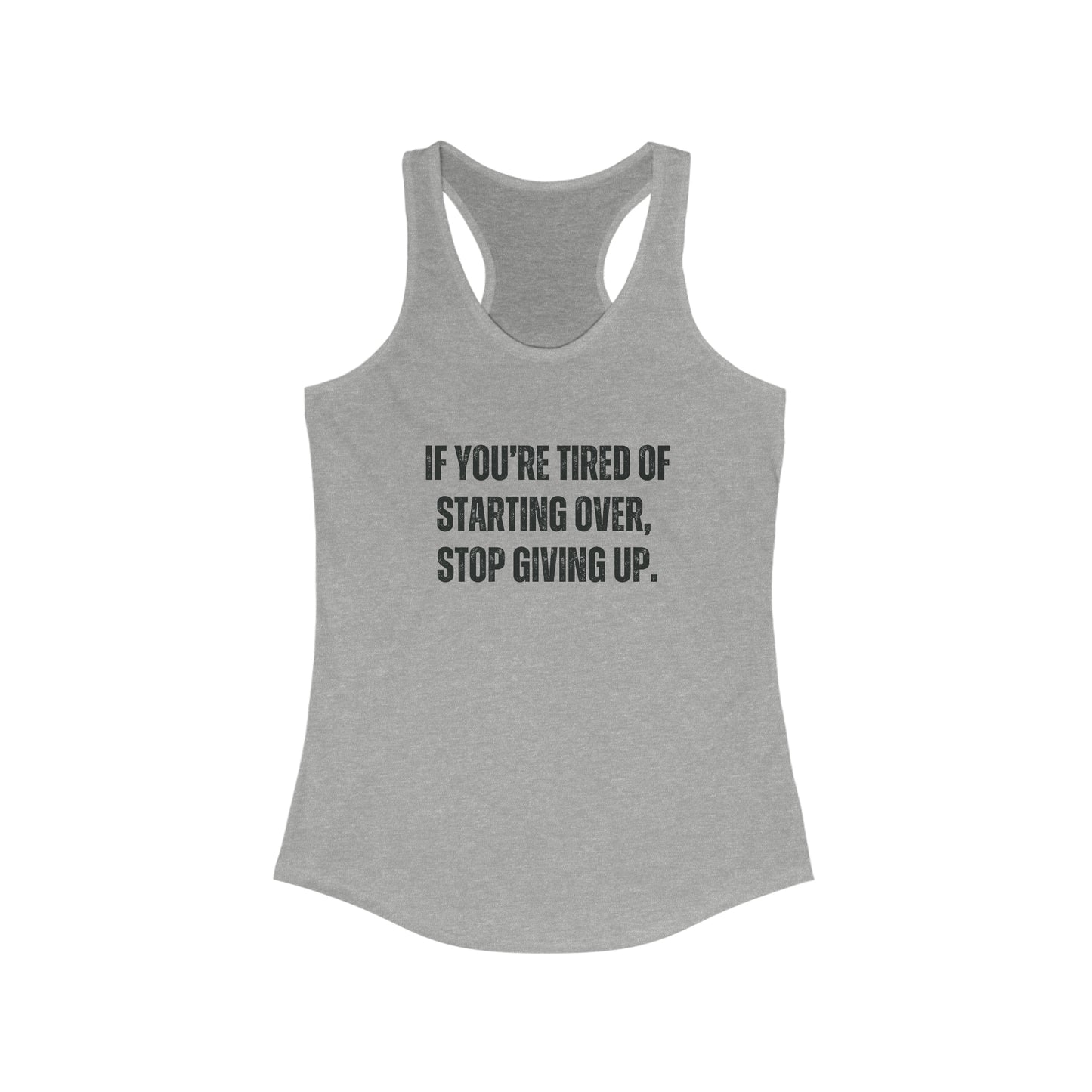 If you are tired of starting over motivational tank top